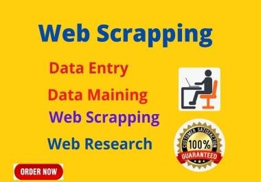 I will do web scraping,  web research,  and data mining