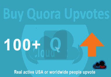100+ quora upvote and 100 follower fromUSA, UK, WORLDWIDE.
