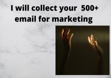 I will collect your 500+ email for marketing
