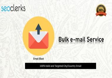 I will provide you 5k valid bulk mail from your targeted city/Country.