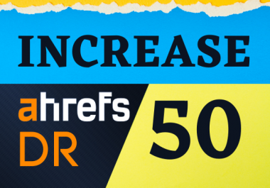 I Will Increase Ahref DR Domain Rating 50.