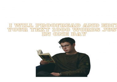 I WILL proofread and edit your text 1000 words just in one day