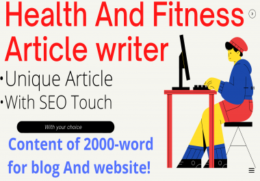 I will research and write articles,  blog posts or content on health and fitness