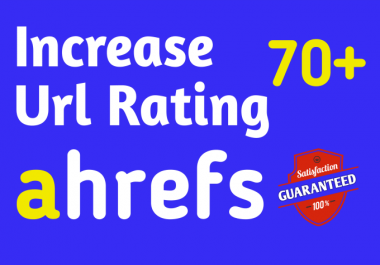 I will increase ahrefs url rating ur 70 plus