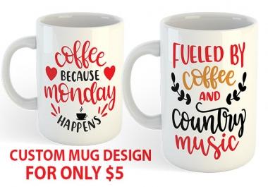 I will make custom mug design in 12hrs