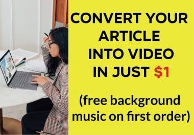 I will convert article to video,  blogs and text to stunning video
