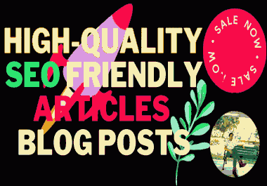 I Will Write High-Quality SEO Friendly Articles Or Blog Posts