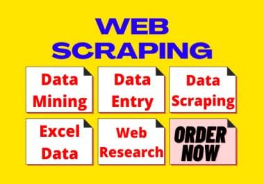 I will do web scraping,  data mining,  data scraping,  data entry and web research