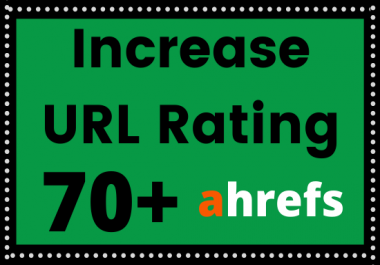 I will increase url rating ahrefs to ur 70 plus