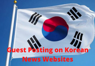 I can publish you Guest Post on My Korean Websites With Dofollow Links