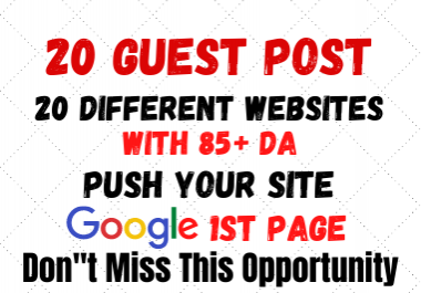 Write and Publish 20 Guest Post 20 Different Websites Push your site Google 1st Page