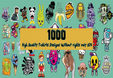 I will deliver 1000 high quality t-shirts designs without rights