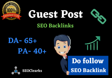 Write and Publish a Guest post from DA 65+ High Authority site and Do follow Backlinks