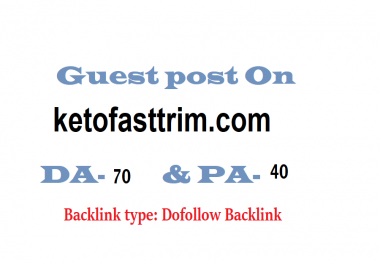 Able to get publish a guest post on ketofasttrim. com DA-70 Dofollow backlink