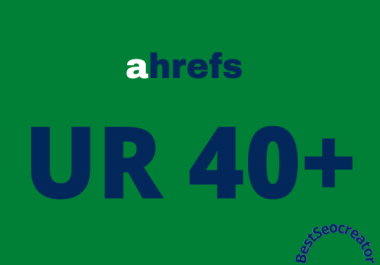 I will increase url rating ahrefs ur to 40 plus quickly