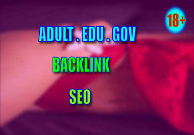 create 225 plus high quality adult backlinks for your website ranking