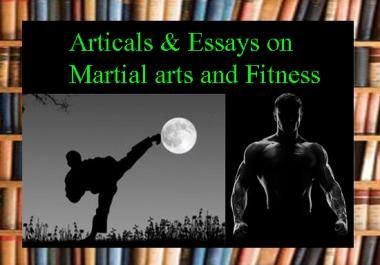 I can write 1000 WORDS Essays,  Articles and blogs on Martial arts and Fitness.