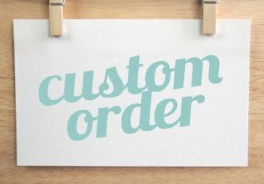 Make A Custom Order For Your Projects